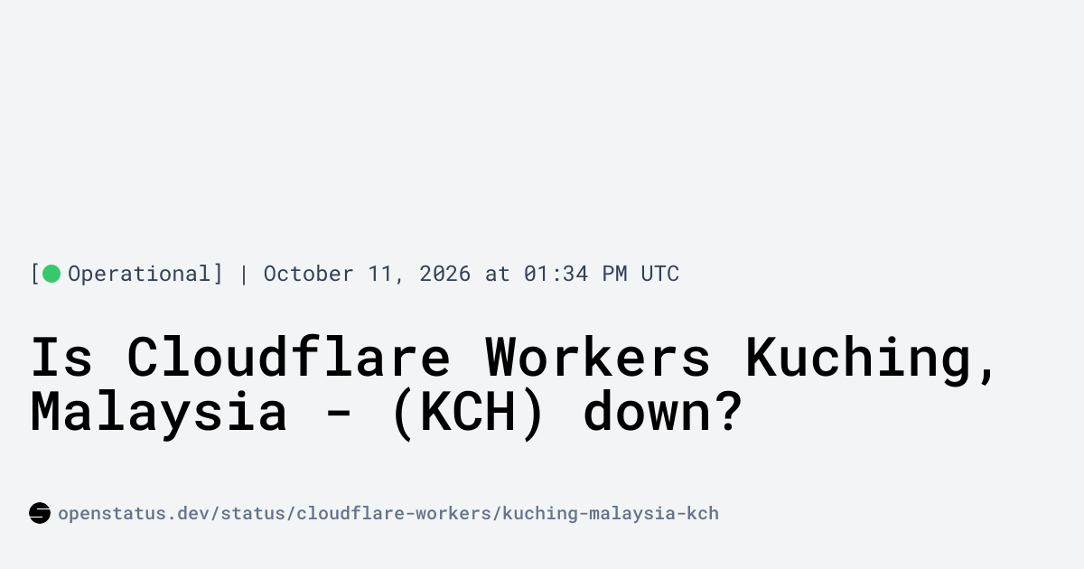Is Cloudflare Workers Kuching, Malaysia - (KCH) Down? Cloudflare ...
