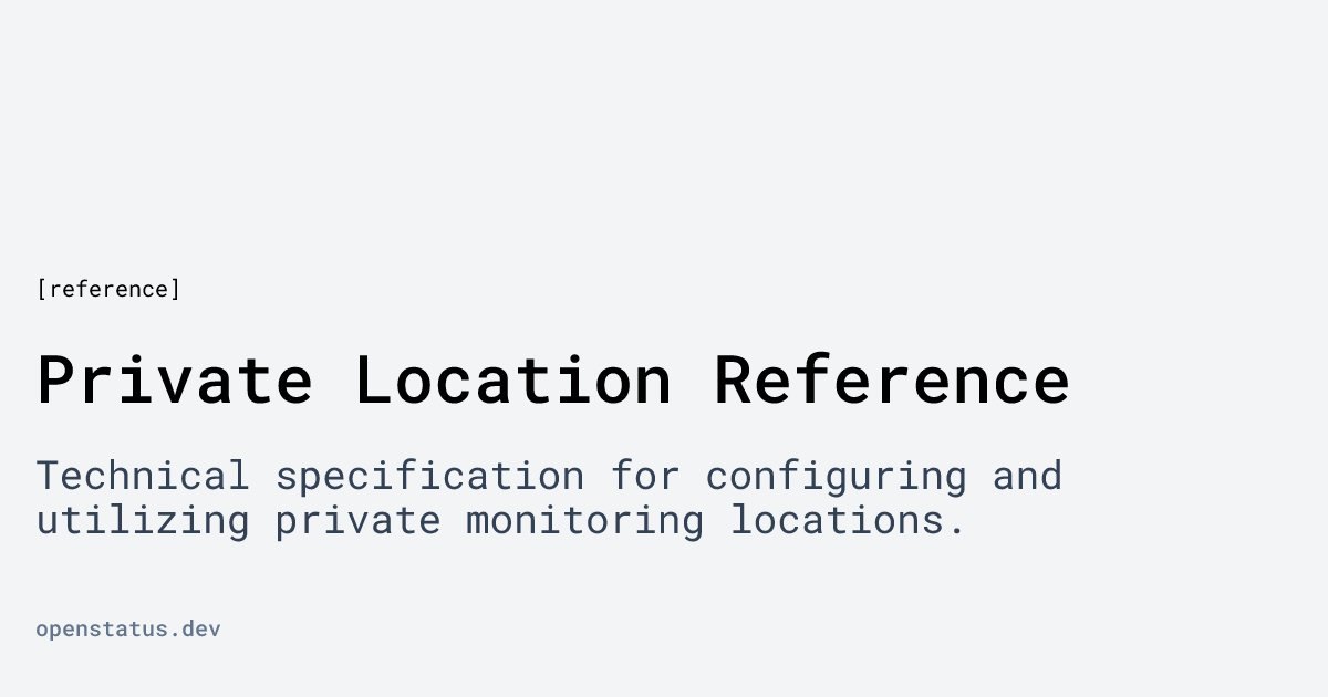 Private Location Reference | openstatus