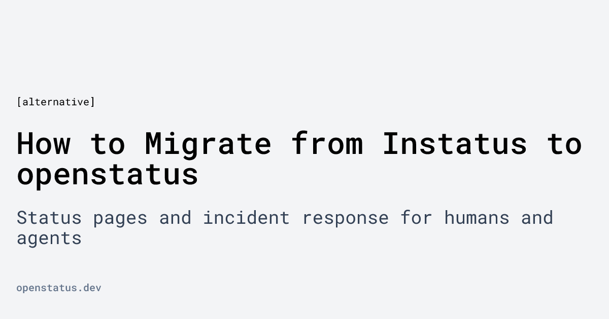 How to Migrate from Instatus to openstatus | openstatus