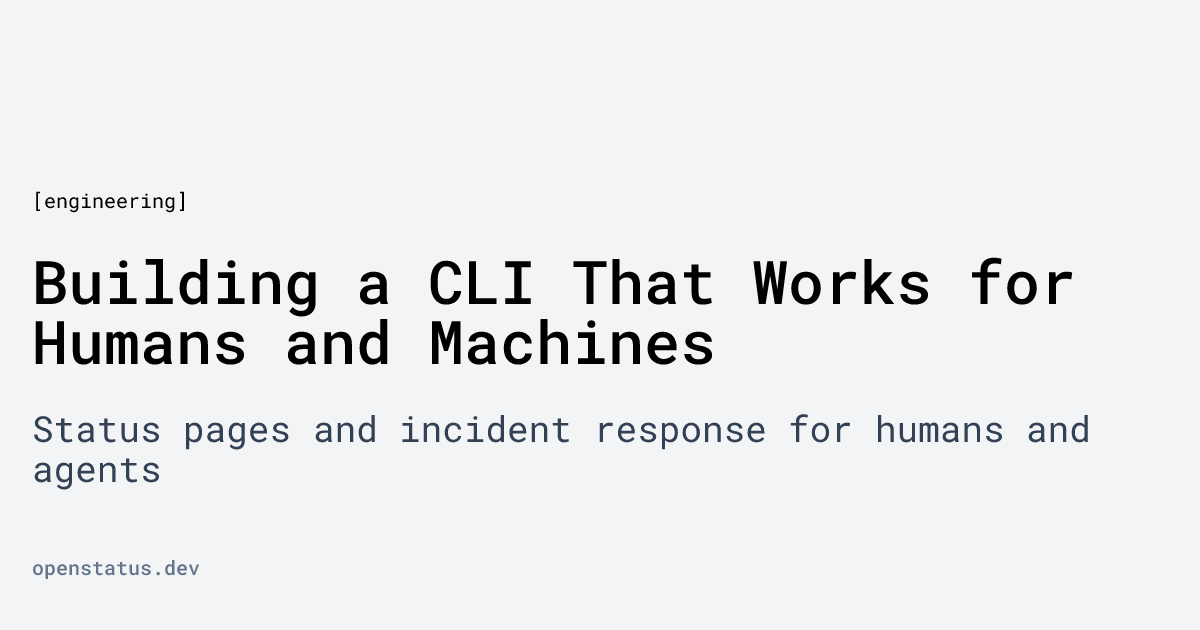 Building a CLI That Works for Humans and Machines | openstatus