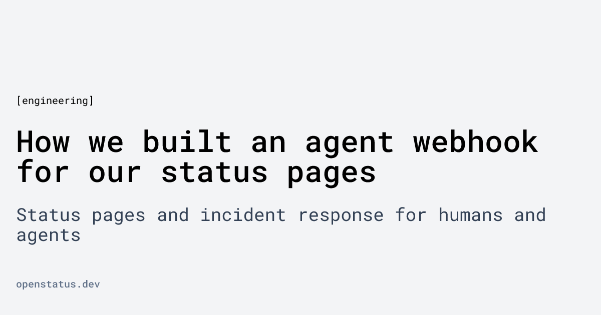 How we built an agent webhook for our status pages | openstatus